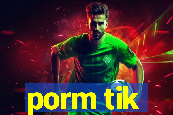 porm tik